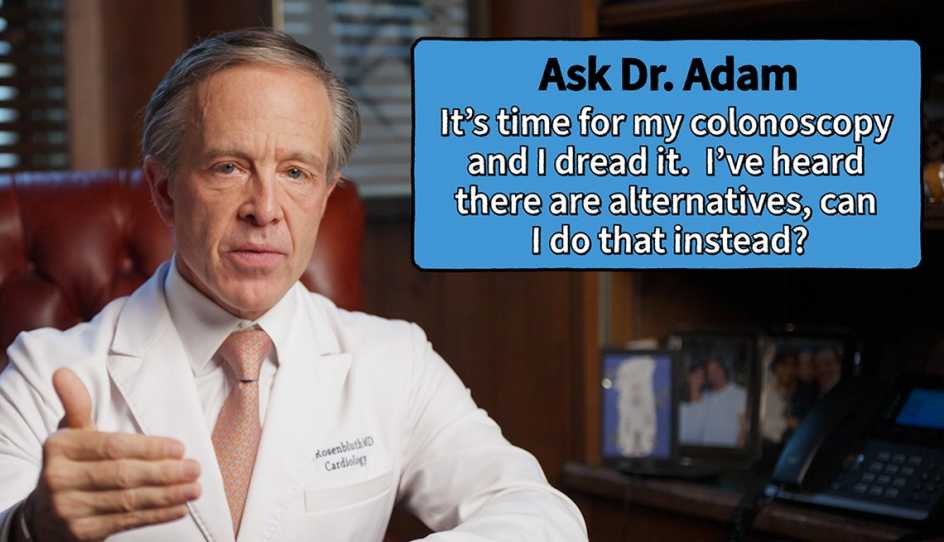Ask Dr. Adam: It’s Time for My Colonoscopy and I Dread It. I’ve Heard There Are Alternatives — Can I Do That Instead?