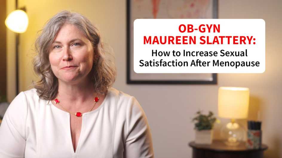 Dr. Maureen Slattery is shown in a still photograph from the video. There is a title card on the screen which reads: How to Increase Sexual Satisfaction After Menopause