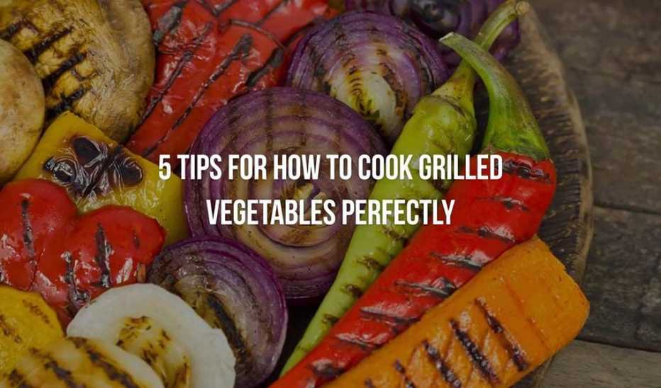 A close-up view of grilled vegetables with the text "5 Tips for How to Cook Grilled Vegetables Perfectly"
